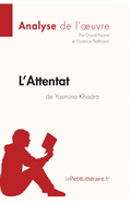 L'Attentat de Yasmina Khadra (Analyse de l'oeuvre): Analyse compl?te et r?sum? d?taill? de l'oeuvre