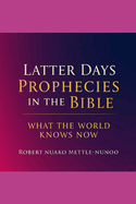 Latter Days Prophersies in the Bible: What the World Knows Now