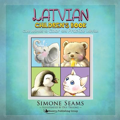 Latvian Children's Book: Cute Animals to Color and Practice Latvian - Seams, Simone