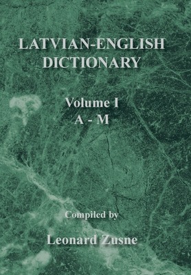 Latvian-English Dictionary: Volume I a - M - Zusne, Leonard (Compiled by)