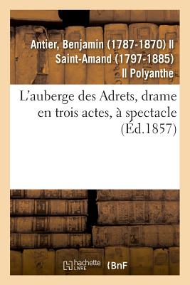 L'Auberge Des Adrets, Drame En Trois Actes, ? Spectacle - Antier, Benjamin