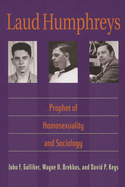 Laud Humphreys: Prophet of Homosexuality and Sociology