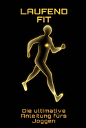 Laufend fit: Die ultimative Anleitung frs Joggen