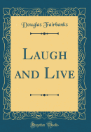 Laugh and Live (Classic Reprint)