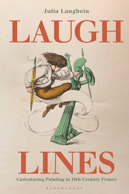 Laugh Lines: Caricaturing Painting in Nineteenth-Century France - Langbein, Julia