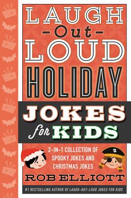 Laugh-Out-Loud Holiday Jokes for Kids: 2-In-1 Collection of Spooky Jokes and Christmas Jokes: A Christmas Holiday Book for Kids - Elliott, Rob