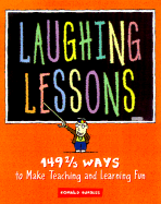 Laughing Lessons: 149 2/3 Ways to Make Teaching and Learning Fun - Burgess, Ron, and Nelson, Cynthia, and Dreyer, Darsi