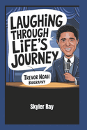 Laughing Through Life's Journey: Trevor Noah Biography