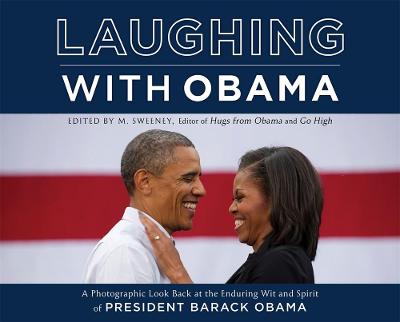 Laughing with Obama: A Photographic Look Back at the Enduring Wit and Spirit of President Barack Obama - Sweeney, M