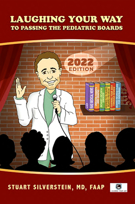 Laughing Your Way to Passign the Pediatric Boards 2022 - Silverstein, Stuart