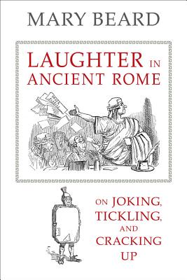 Laughter in Ancient Rome: On Joking, Tickling, and Cracking Up Volume 71 - Beard, Mary