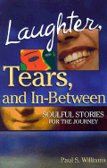 Laughter, Tears, and In-Between: Soulful Stories for the Journey