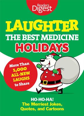 Laughter, the Best Medicine: Holidays: Ho, Ho, Ha! the Merriest Jokes, Quotes, and Cartoons - Editors of Reader's Digest