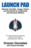 Launch Pad: Mitchell, Doolittle, Yeager, Patton and the Quest for Leadership and Success Wisdom