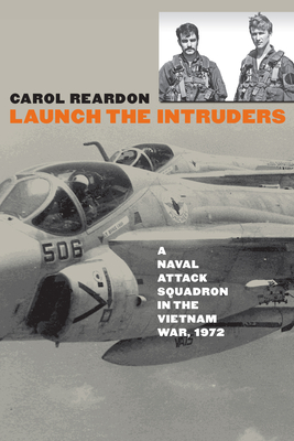 Launch the Intruders: A Naval Attack Squadron in the Vietnam War, 1972 - Reardon, Carol