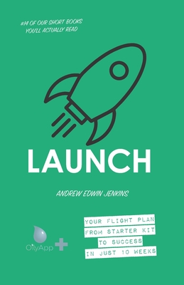 Launch: Your flight plan from starter kit to success in just 10 weeks - Jenkins, Andrew Edwin