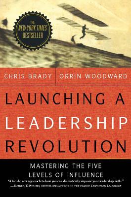 Launching a Leadership Revolution: Mastering the Five Levels of Influence - Brady, Chris, and Woodward, Orrin