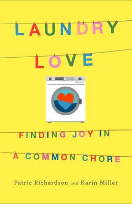 Laundry Love: Finding Joy in a Common Chore - Richardson, Patric, and Miller, Karin B