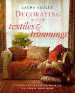 "Laura Ashley" Decorating with Textiles and Trimmings: Stylish and Practical Projects to Update Your Home