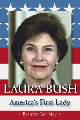 Laura Bush: America's First Lady - Gormley, Beatrice