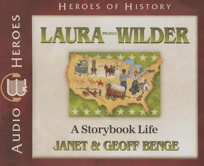 Laura Ingalls Wilder: A Storybook Life (Audiobook) - Benge, Janet, and Benge, Geoff, and Gallagher, Rebecca (Read by)
