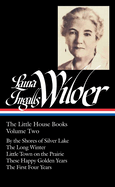 Laura Ingalls Wilder: The Little House Books Vol. 2 (Loa #230): By the Shores of Silver Lake / The Long Winter / Little Town on the Prairie / These Happy Golden Years / The First Four Years