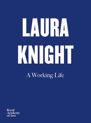 Laura Knight: A Working Life - Valentine, Helen, and Wickham, Annette