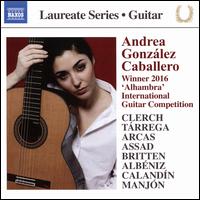 Laureate Series, Guitar: Andrea Gonzlez Caballero - Winner 2016 "Alhambra" International Guitar Competition - Andrea Gonzlez Caballero (guitar)