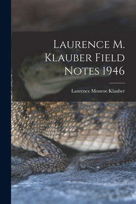 Laurence M. Klauber Field Notes 1946 - Klauber, Laurence Monroe 1883-1968