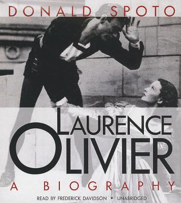 Laurence Olivier: A Biography - Spoto, Donald, M.A., Ph.D., and Davidson, Frederick (Read by)