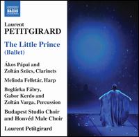 Laurent Petitgirard: The Little Prince - Soloists of the Hungarian Symphony Orchestra; Budapest Studio Choir (choir, chorus); Honvd Male Chorus (choir, chorus);...