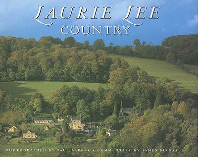 Laurie Lee Country - Barker, Paul (Photographer), and Birdsall, James (Commentaries by)