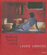 Laurie Simmons: Walking, Talking, Lying - Simmons, Laurie (Photographer), and Linker, Kate (Text by)