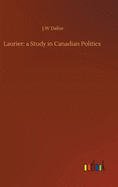 Laurier: a Study in Canadian Politics