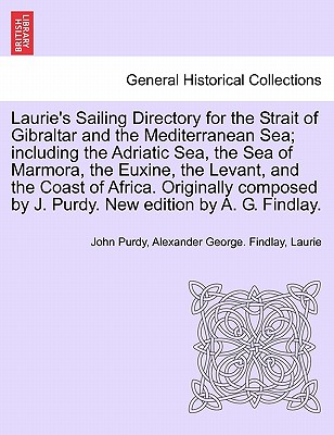 Laurie's Sailing Directory for the Strait of Gibraltar and the Mediterranean Sea; including the Adriatic Sea, the Sea of Marmora, the Euxine, the Levant, and the Coast of Africa. Originally composed by J. Purdy. New edition by A. G. Findlay. - Purdy, John, and Findlay, Alexander George, and Laurie