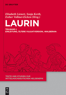 Laurin: Teilband I: Einleitung, Altere Vulgatversion, 'Walberan'. Teilband II: 'Preburger Laurin', 'Dresdner Laurin', Jungere Vulgatversion, Verzeichnisse - Lienert, Elisabeth (Editor), and Kerth, Sonja (Editor), and Vollmer-Eicken, Esther (Editor)