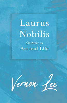 Laurus Nobilis - Chapters on Art and Life: With a Dedication by Amy Levy - Lee, Vernon, and Levy, Amy (Introduction by)