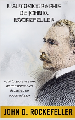 L'Autobiographie de John D. Rockefeller (Traduit) - Rockefeller, John D