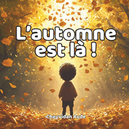 L'automne est l !: Invitez les tout-petits  explorer la magie des couleurs et des trsors de la nature  travers une promenade potique et sensorielle au coeur de la saison automnale."