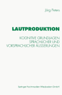 Lautproduktion: Kognitive Grundlagen Sprachlicher Und Vorsprachlicher ?u?erungen