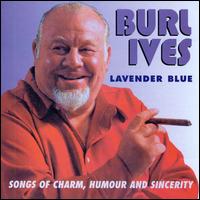 Lavender Blue: Songs of Charm, Humour & Sincerity - Burl Ives