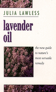Lavender Oil: The New Guide to Nature's Most Versatile Remedy