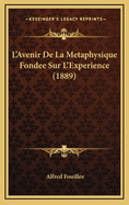 L'Avenir de La Metaphysique Fondee Sur L'Experience (1889)