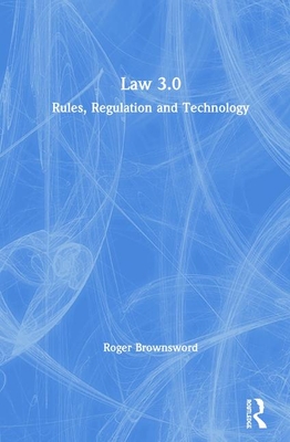 Law 3.0: Rules, Regulation, and Technology - Brownsword, Roger