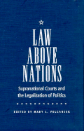 Law Above Nations: Supranational Courts and the Legalization of Politics