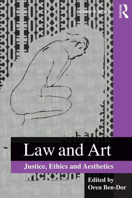 Law and Art: Justice, Ethics and Aesthetics - Ben-Dor, Oren (Editor)