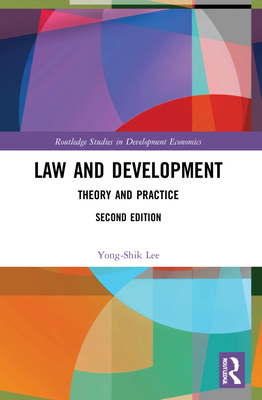 Law and Development: Theory and Practice - Lee, Yong-Shik