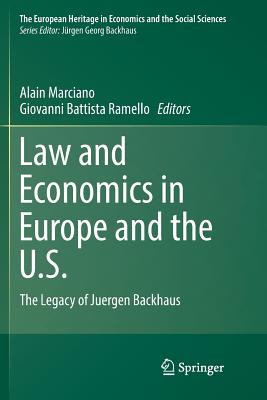 Law and Economics in Europe and the U.S.: The Legacy of Juergen Backhaus - Marciano, Alain (Editor), and Ramello, Giovanni Battista (Editor)