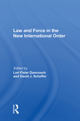 Law and Force in the New International Order - Damrosch, Lori Fisler (Editor)