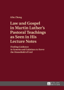 Law and Gospel in Martin Luther's Pastoral Teachings as Seen in His Lecture Notes: Finding Guidance in Genesis and Galatians to Serve the Household of God